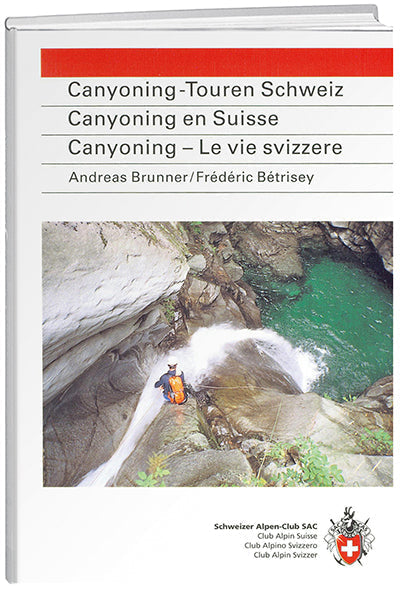 Andreas Brunner; Frédéric Bétrisey | Canyoning-Touren der Schweiz
