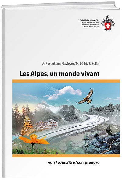 Annina Rosenkranz; Jürg Meyer; Markus Lüthi; Franziska Zoller | Les Alpes, un monde vivant